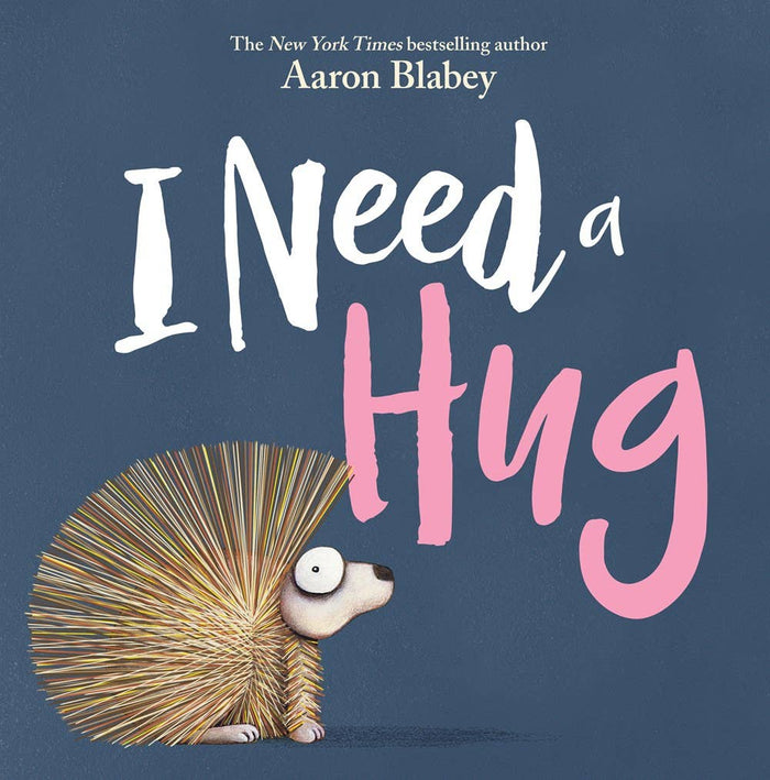 Book cover of 'I Need a Hug' by Aaron Blabey with a hedgehog illustration on a blue background.